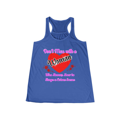 Don't Mess With a Woman who knows how to stage a Crime Scene Women's Flowy Racerback Tank Gift for True Crime Lovers