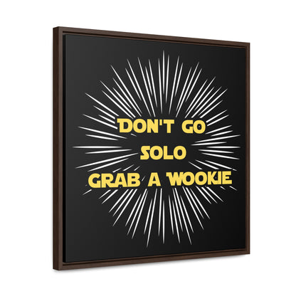 Star Wars Inspired Don't Go Solo Grab a Wookie Gallery Canvas Wraps, Poplar Wood Square Frame
