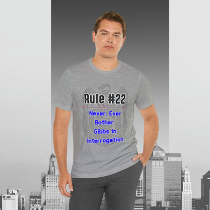 Rules of Gibbs #22 Never, ever bother Gibbs in interrogation Unisex Jersey Short Sleeve Tee