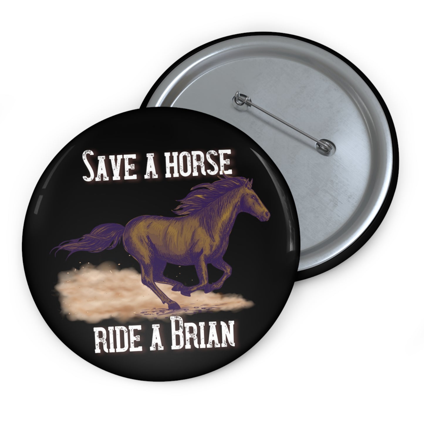 Save a Horse, Ride a Brian Custom Pin Buttons