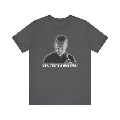 Say that is a Nice Bike Unisex Tee The Ultimate Conversation Starter T-1000 inspired