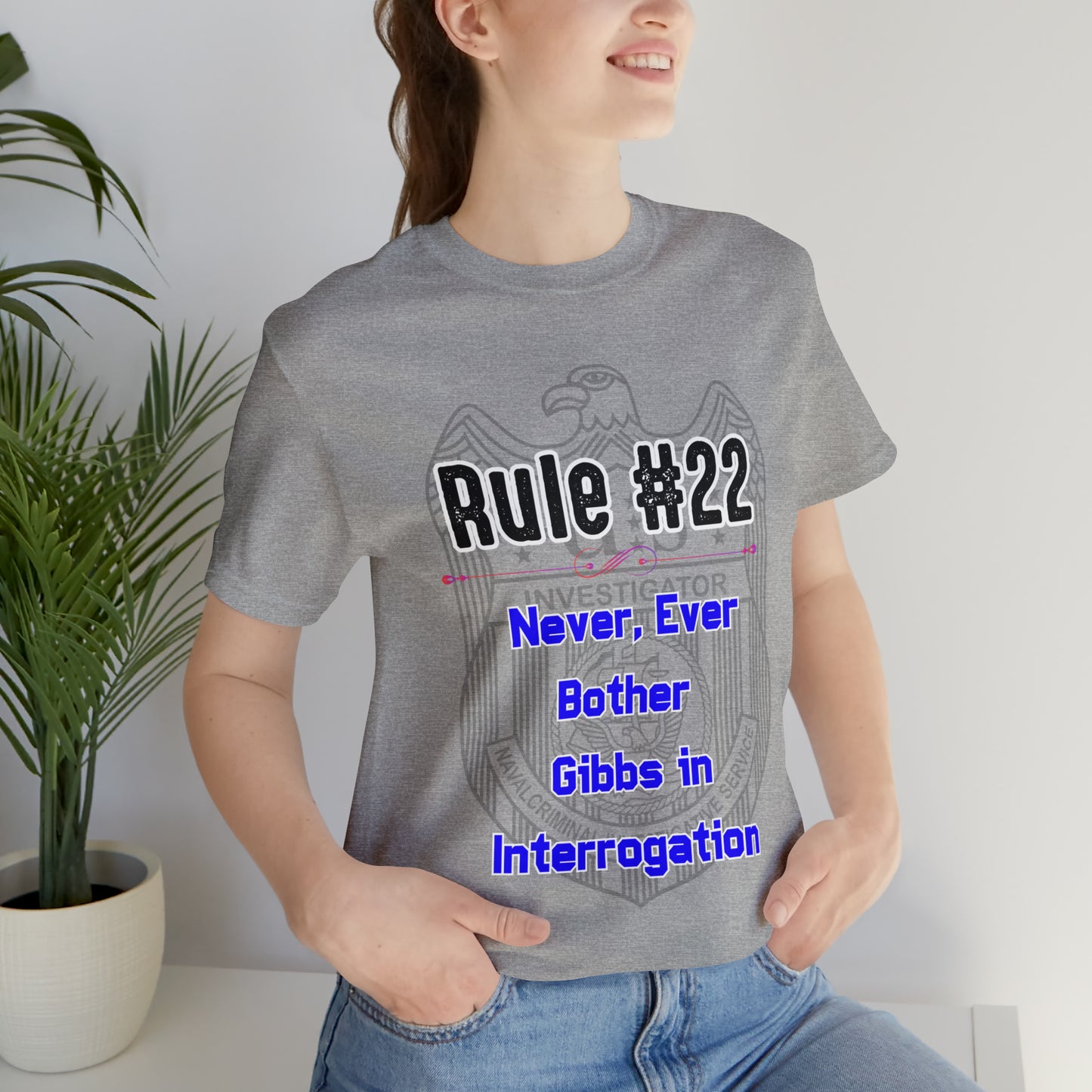 Rules of Gibbs #22 Never, ever bother Gibbs in interrogation Unisex Jersey Short Sleeve Tee