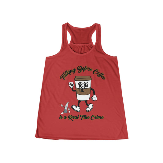 Women's Flowy Racerback Tank - Animated Coffee Cup | Talking Before Coffee True Crime Tee | Coffee Lover Gift