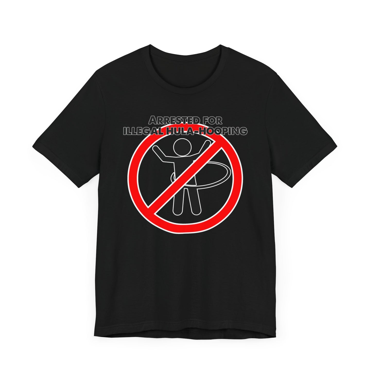 Arrested for Illegal Hula-Hooping" Unisex Jersey Short Sleeve Tee