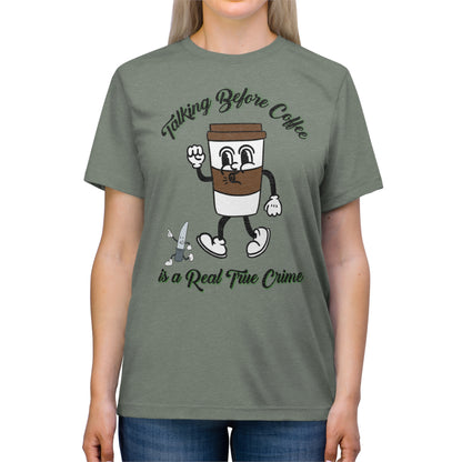 Retro Talking before Coffee is a real True Crime Unisex Triblend Tee Gifts for her GIfts for Him