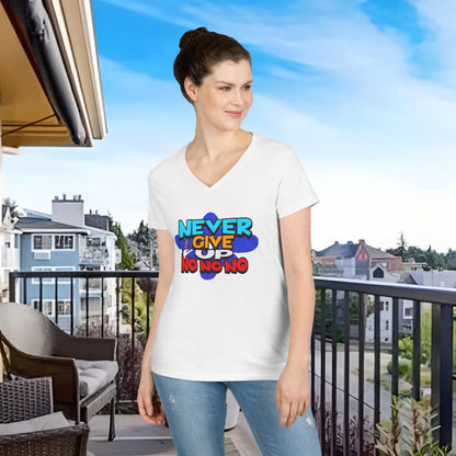 Never Give Up, No No No Ladies' V-Neck T-Shirt