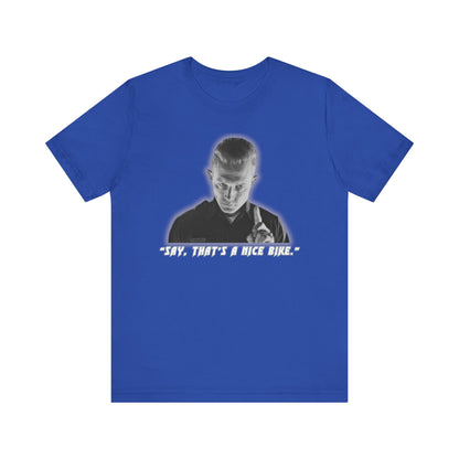 Say that is a Nice Bike Unisex Tee The Ultimate Conversation Starter T-1000 inspired