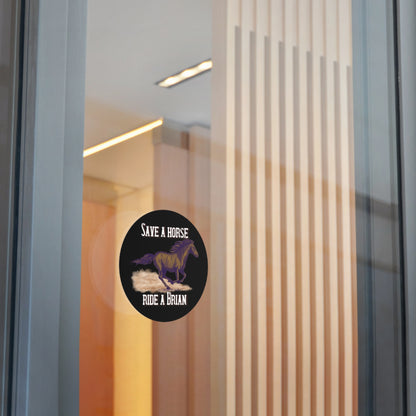 Save a Horse, Ride a Brian Round Vinyl Stickers