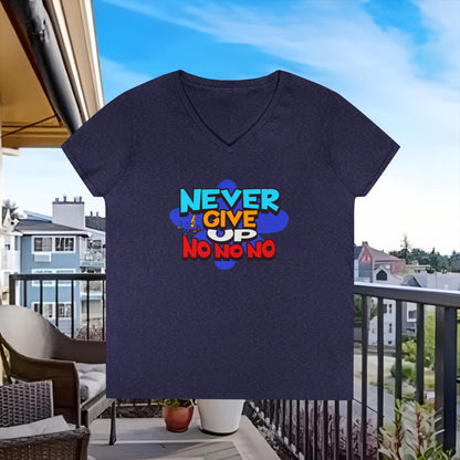 Never Give Up, No No No Ladies' V-Neck T-Shirt