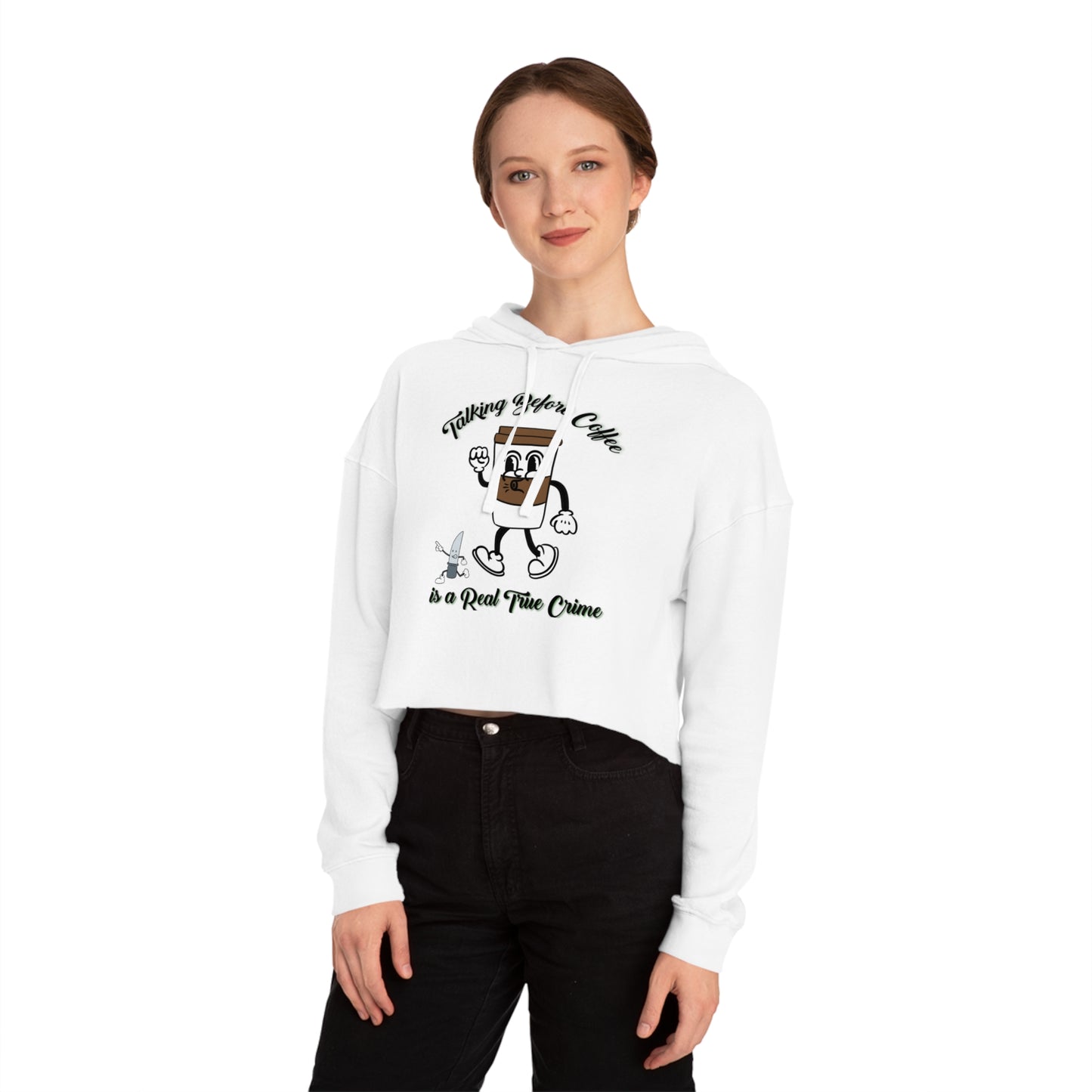 Talking before Coffee is the Real True Crime Women’s Cropped Hooded Sweatshirt