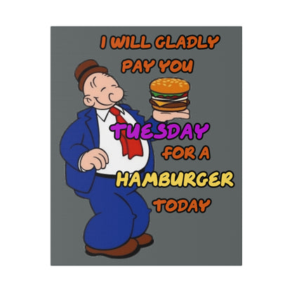 Popeye's Friend Wimpy, I will Gladly Pay you Tuesday for a Hamburger Today Matte Canvas, Stretched, 0.75"