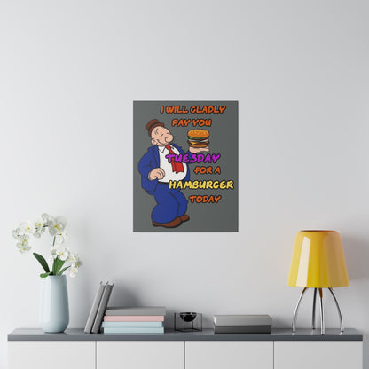 Popeye's Friend Wimpy, I will Gladly Pay you Tuesday for a Hamburger Today Matte Canvas, Stretched, 0.75"