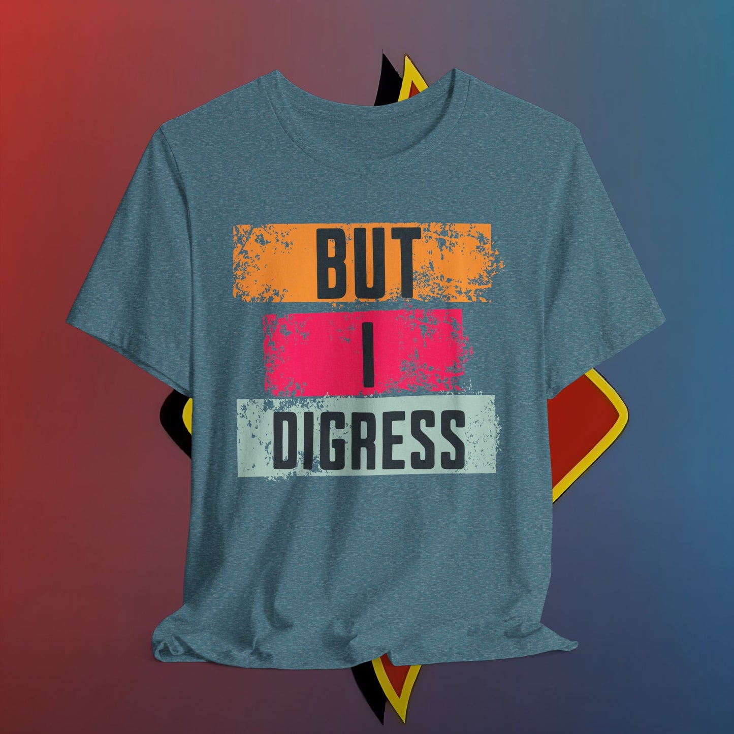 “BUT I DIGRESS” Tee – For the Verbally Unstable Elite