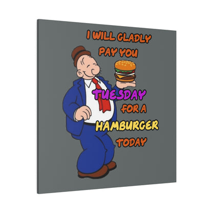 Popeye's Friend Wimpy, I will Gladly Pay you Tuesday for a Hamburger Today Matte Canvas, Stretched, 0.75"