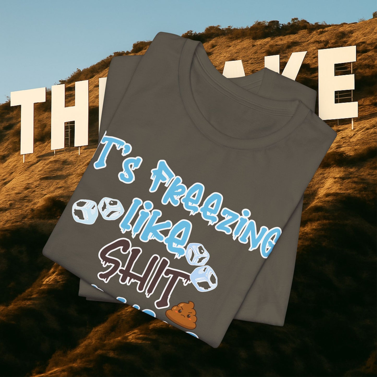 “It’s Freezing Like 💩 SHT Out Here!” – The Official Cold Weather Complaint Tee