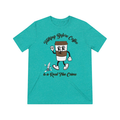 Retro Talking before Coffee is a real True Crime Unisex Triblend Tee Gifts for her GIfts for Him