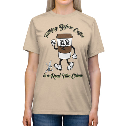 Retro Talking before Coffee is a real True Crime Unisex Triblend Tee Gifts for her GIfts for Him