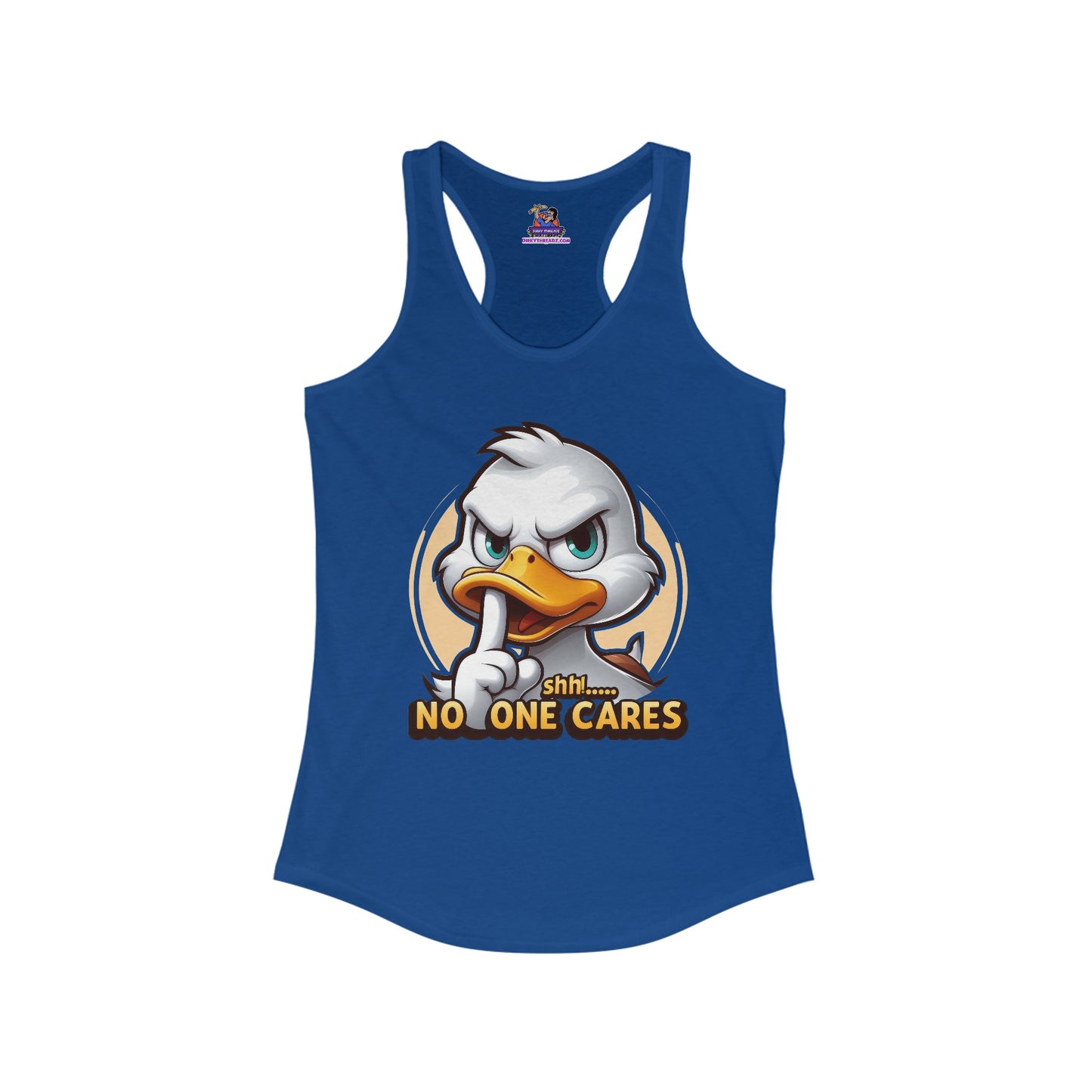 Quack Up the Silence: The 'No One Cares' Edition Women's Ideal Racerback Tank