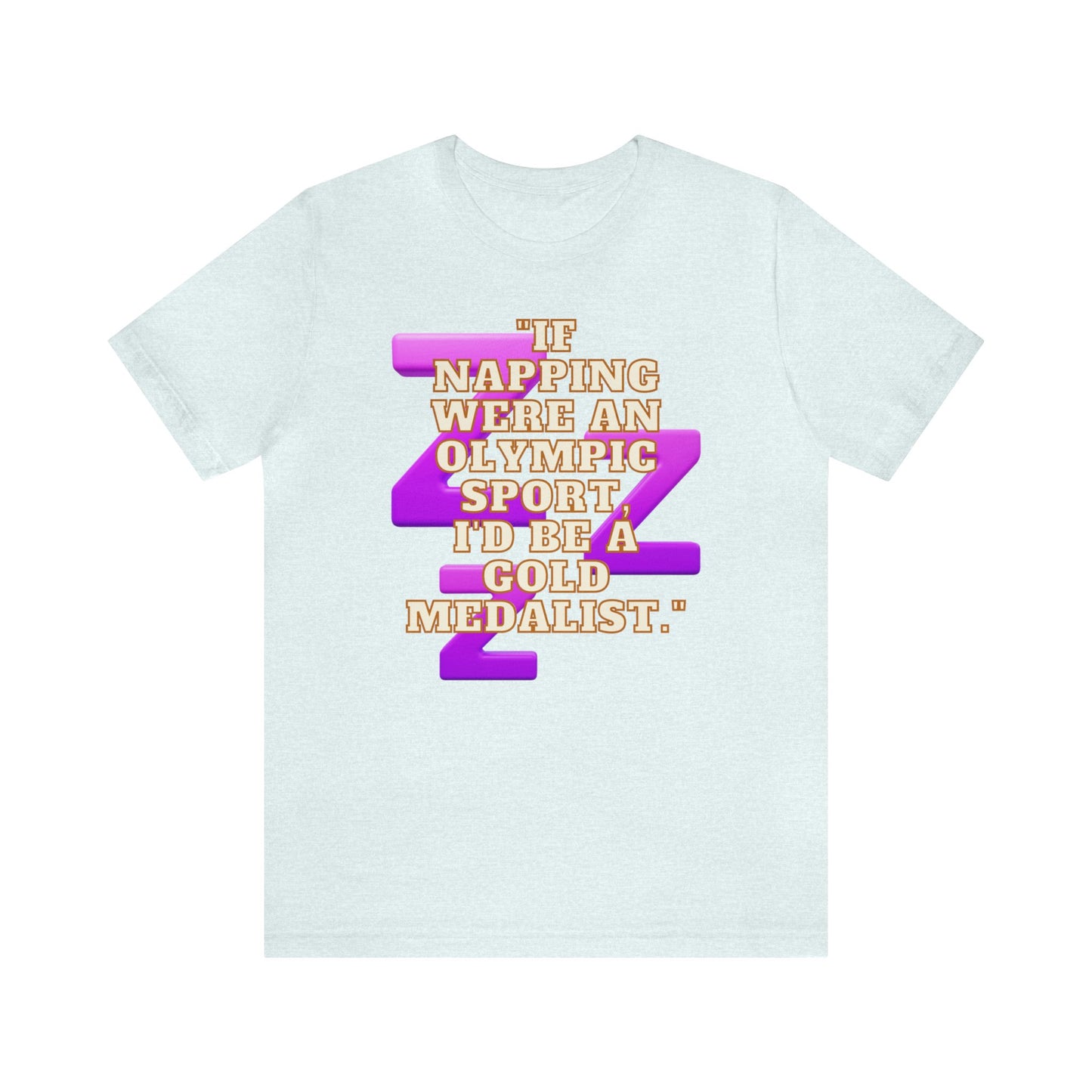 Funny Napping Unisex Jersey Short Sleeve Tee Snooze Couture, Siesta Comedy Apparel, Dreamland Fashion, Tee-hee Naptime Shirt. 33