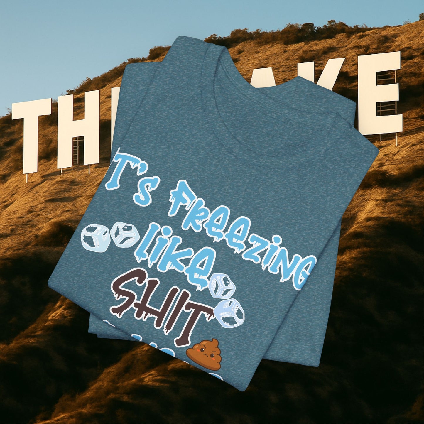 “It’s Freezing Like 💩 SHT Out Here!” – The Official Cold Weather Complaint Tee