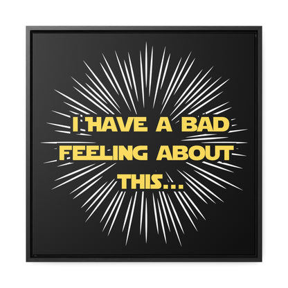 Star Wars Inspired I Have A Bad Feeling about this...Gallery Canvas Wraps, Poplar Wood Square Frame