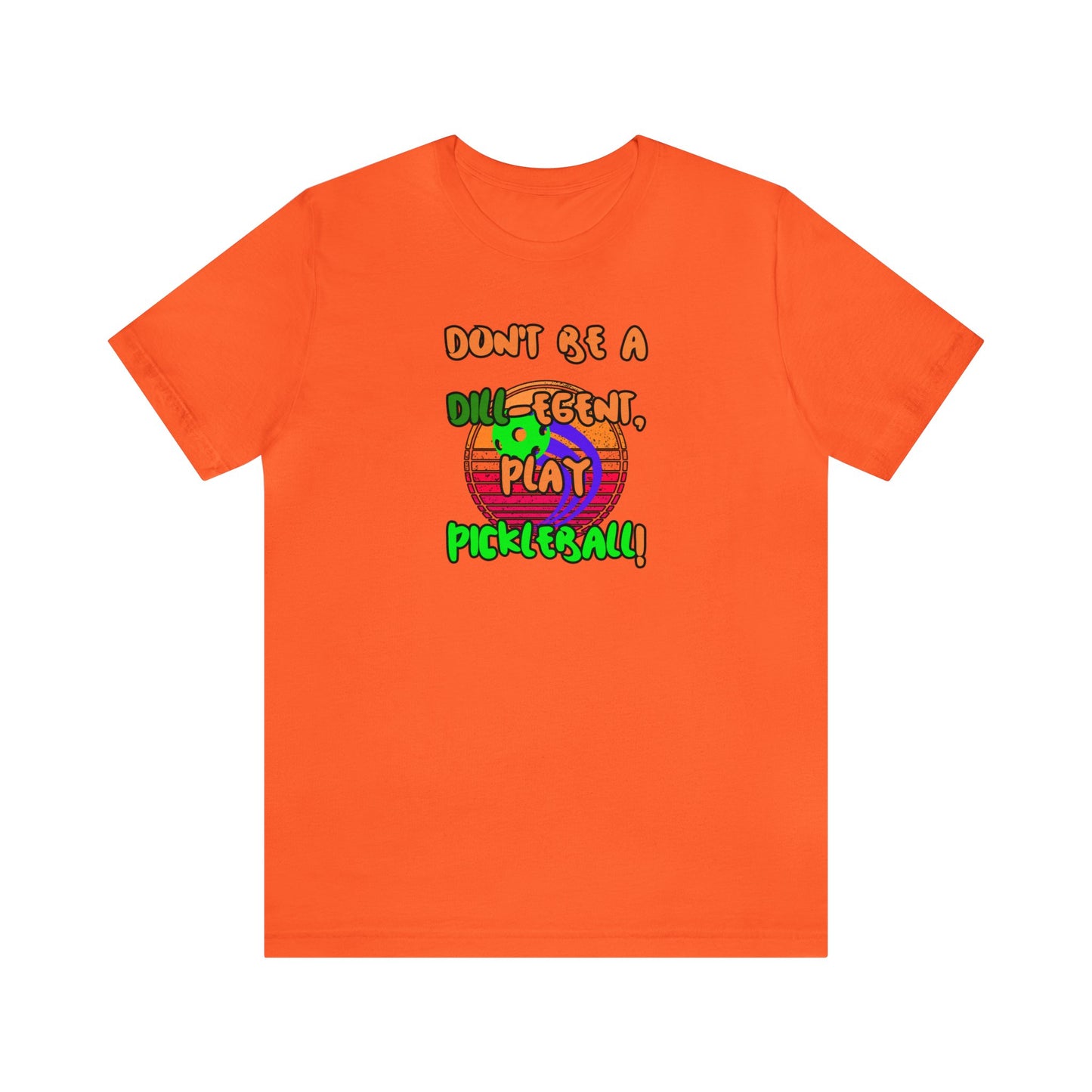 Don't be a Dill-egent play Pickleball! Unisex Jersey Short Sleeve Tee Unisex Court Comedy Couture Tee-hee Pickleball Shirt Dill-lightful Fashion 03