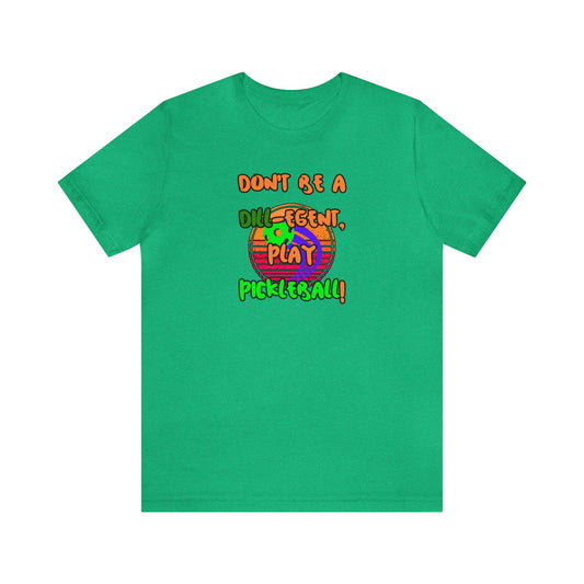 Don't be a Dill-egent play Pickleball! Unisex Jersey Short Sleeve Tee Unisex Court Comedy Couture Tee-hee Pickleball Shirt Dill-lightful Fashion 03