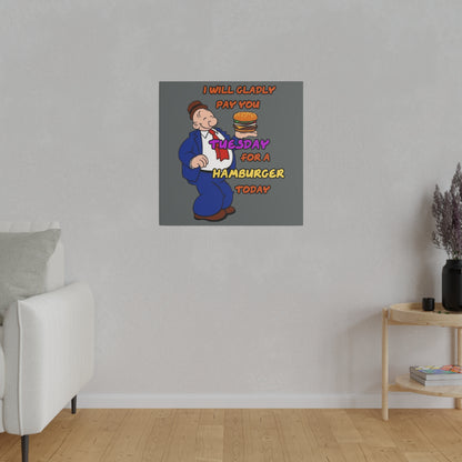 Popeye's Friend Wimpy, I will Gladly Pay you Tuesday for a Hamburger Today Matte Canvas, Stretched, 0.75"