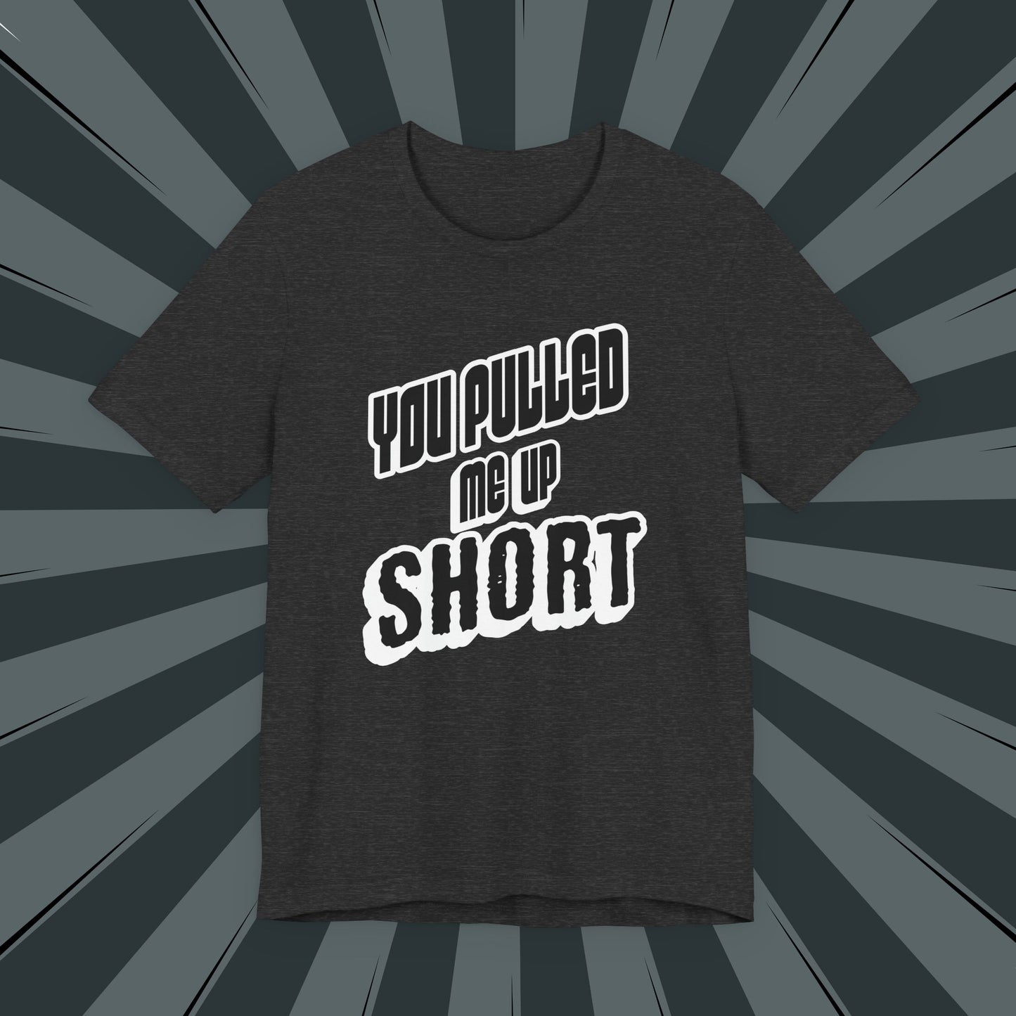 “You Pulled Me Up Short Tee – Arresting Style, Zero Bail”