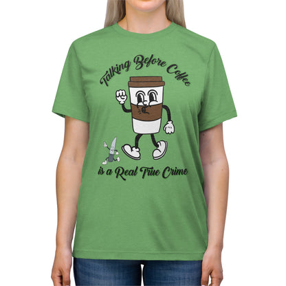 Retro Talking before Coffee is a real True Crime Unisex Triblend Tee Gifts for her GIfts for Him