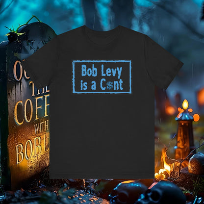 Bob Levy Is C$nt #levyverse In Multiple Sizes