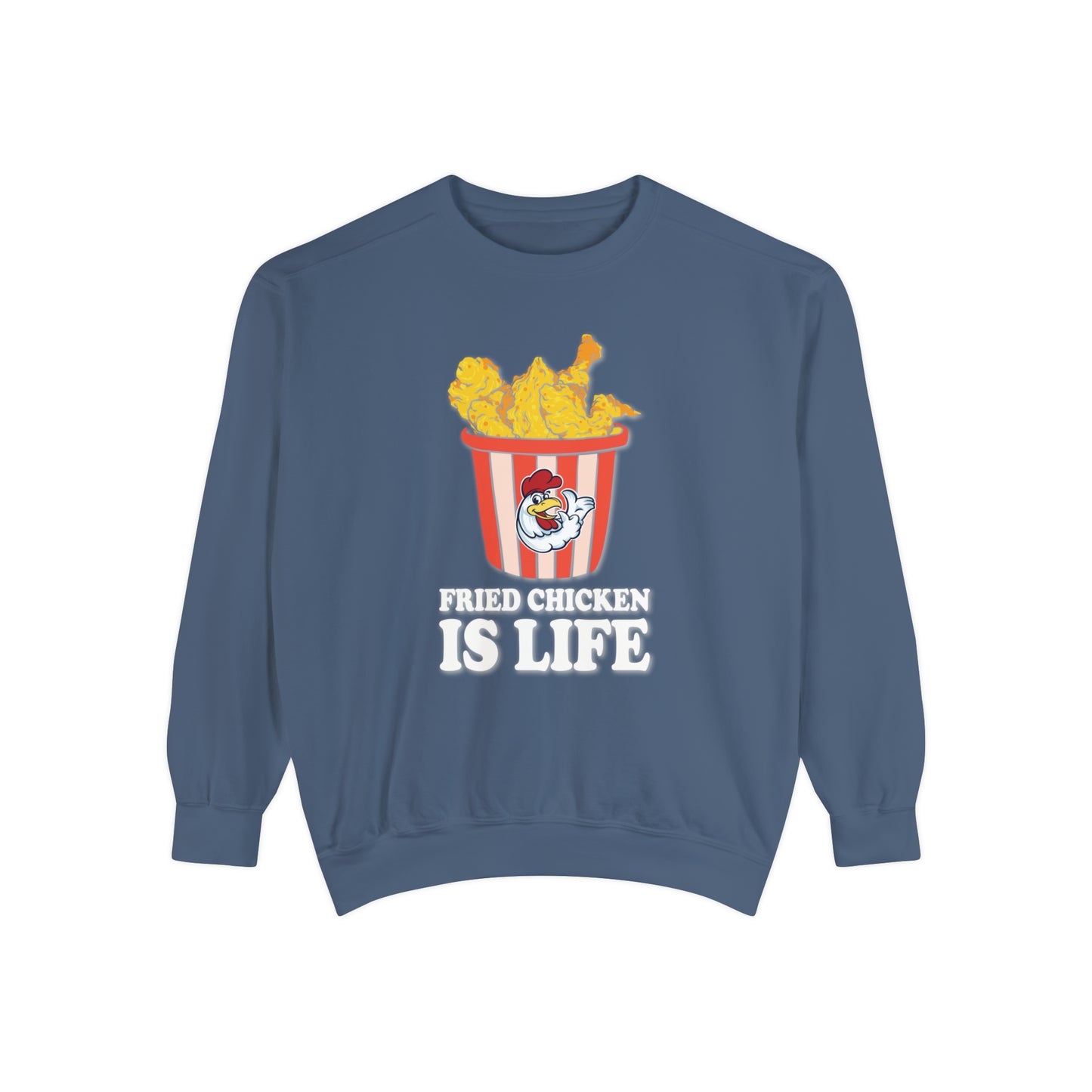 Fried Chicken is Life Unisex Garment-Dyed Sweatshirt casual humor apparel, quirky fashion, cozy outfit, humorous gift, chicken lover fashion