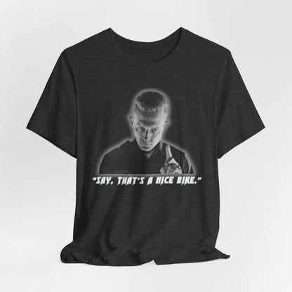 Say that is a Nice Bike Unisex Tee The Ultimate Conversation Starter T-1000 inspired