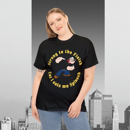 Popeyes Strong to The Finish Cuz I eats me Spinach Unisex Heavy Cotton Tee
