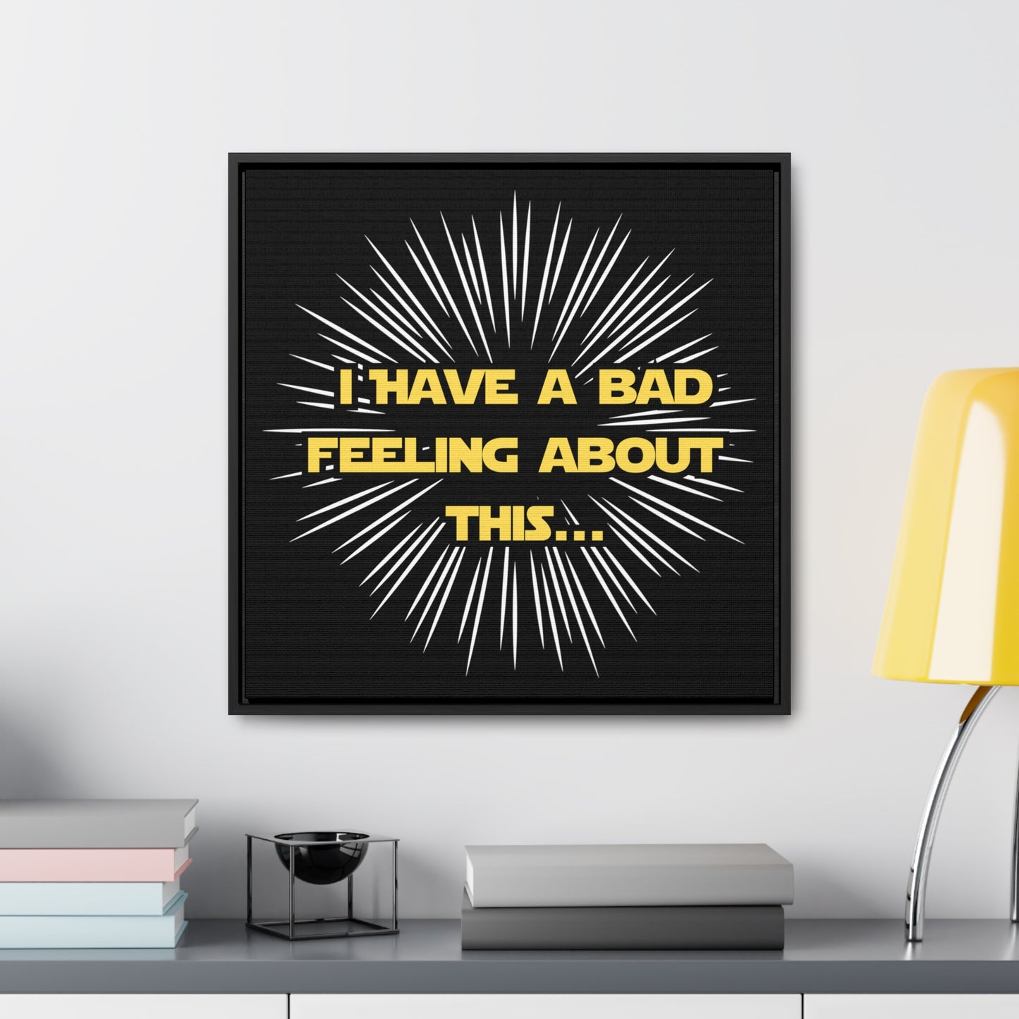 Star Wars Inspired I Have A Bad Feeling about this...Gallery Canvas Wraps, Poplar Wood Square Frame