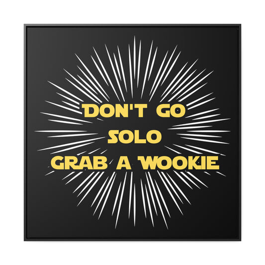 Star Wars Inspired Don't Go Solo Grab a Wookie Gallery Canvas Wraps, Poplar Wood Square Frame