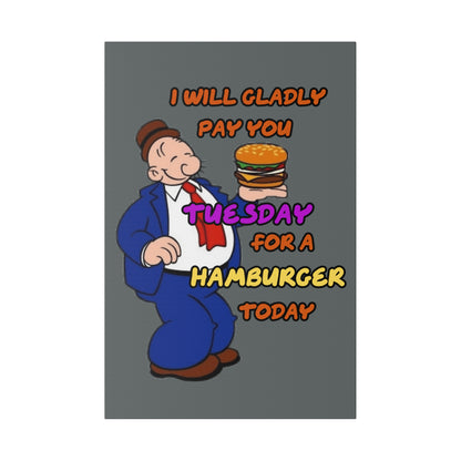 Popeye's Friend Wimpy, I will Gladly Pay you Tuesday for a Hamburger Today Matte Canvas, Stretched, 0.75"