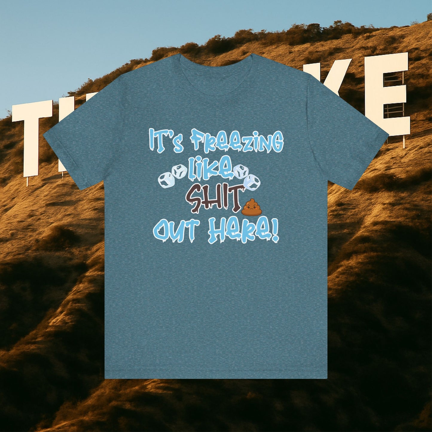 “It’s Freezing Like 💩 SHT Out Here!” – The Official Cold Weather Complaint Tee