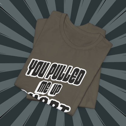 “You Pulled Me Up Short Tee – Arresting Style, Zero Bail”
