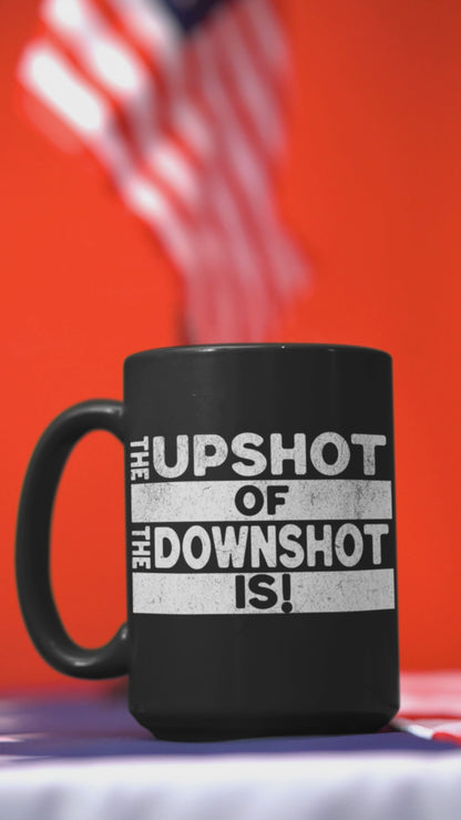 The Upshot of the Downshot Is 11 Oz or 15 Oz Black Mug