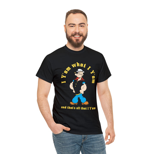 Popeye I Y'am what I Y'am and that's all that I Y'am Unisex Heavy Cotton Tee