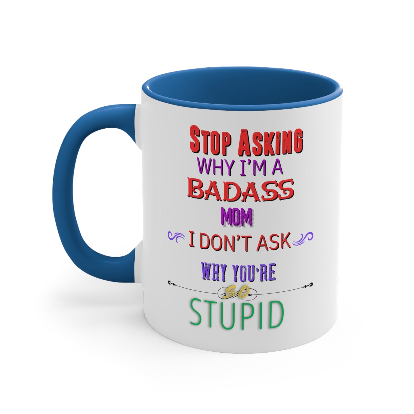 Dirky Threadz Stop Asking Why I'm a Badass Mom Accent Coffee Mug, 11oz