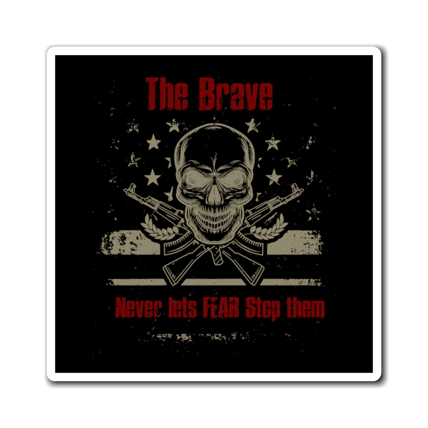 The Brave Never Lets Fear Stop Them Magnet