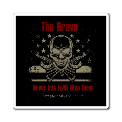The Brave Never Lets Fear Stop Them Magnet