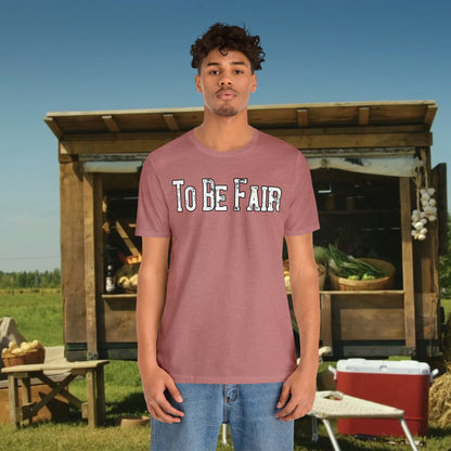 To Be Fair/ Unisex Jersey Short Sleeve Tee