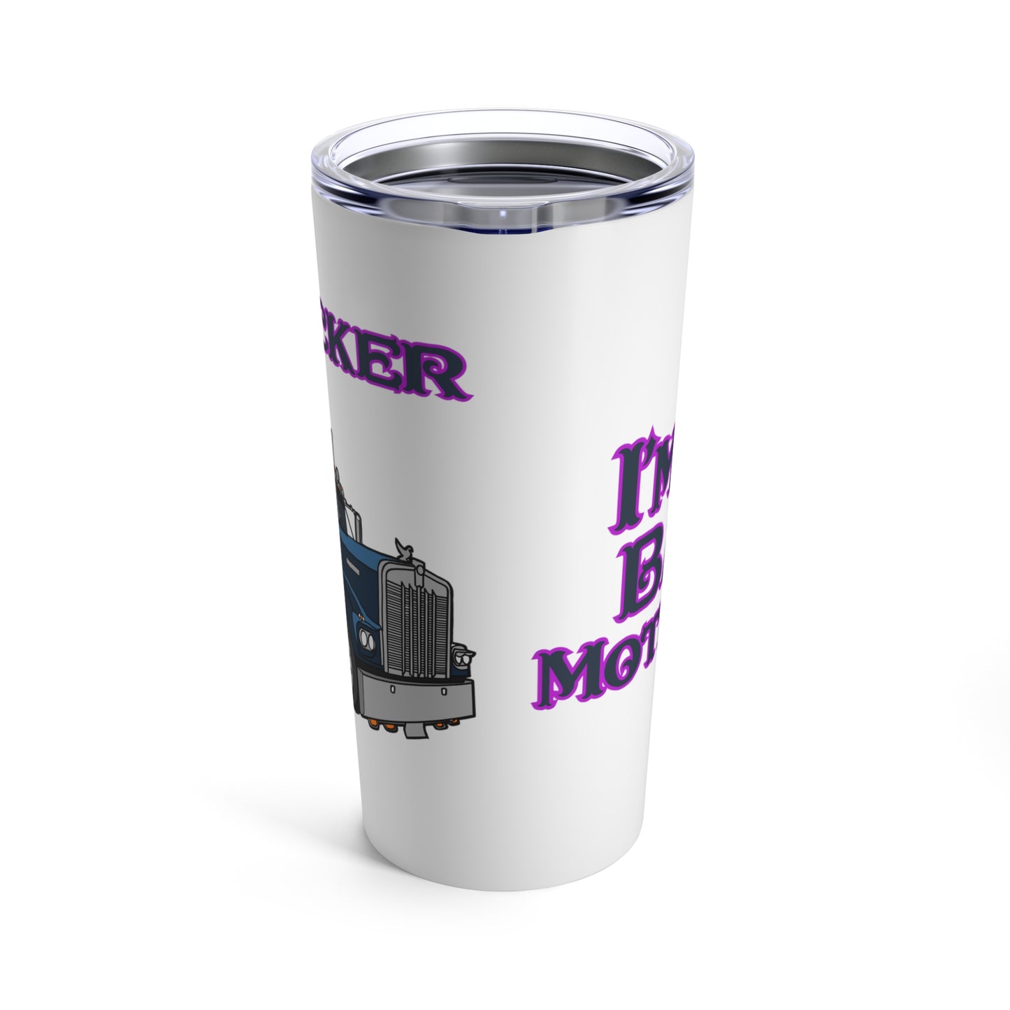 I'm a Bad Mother Trucker Tumbler 20oz