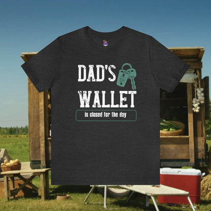 Dad's Wallet Is Closed For the Day /Unisex Jersey Short Sleeve Tee