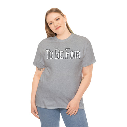 To Be Fair Unisex Heavy Cotton Tee