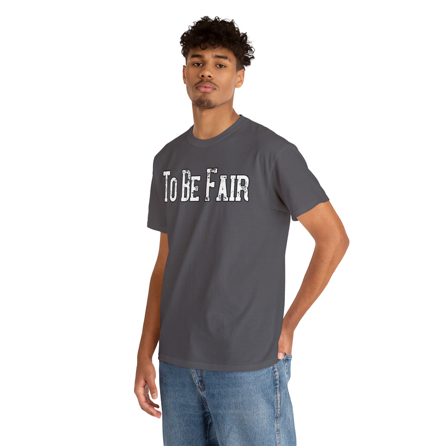 To Be Fair Unisex Heavy Cotton Tee