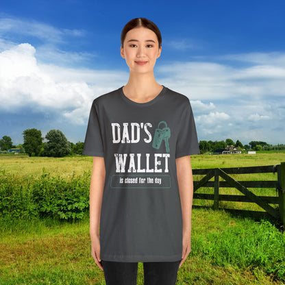 Dad's Wallet Is Closed For the Day /Unisex Jersey Short Sleeve Tee